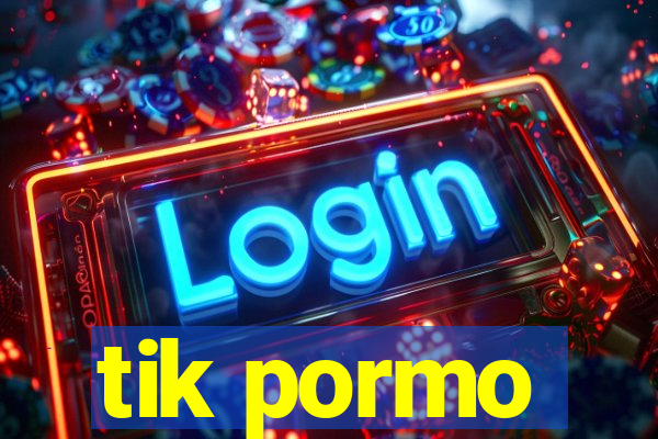 tik pormo